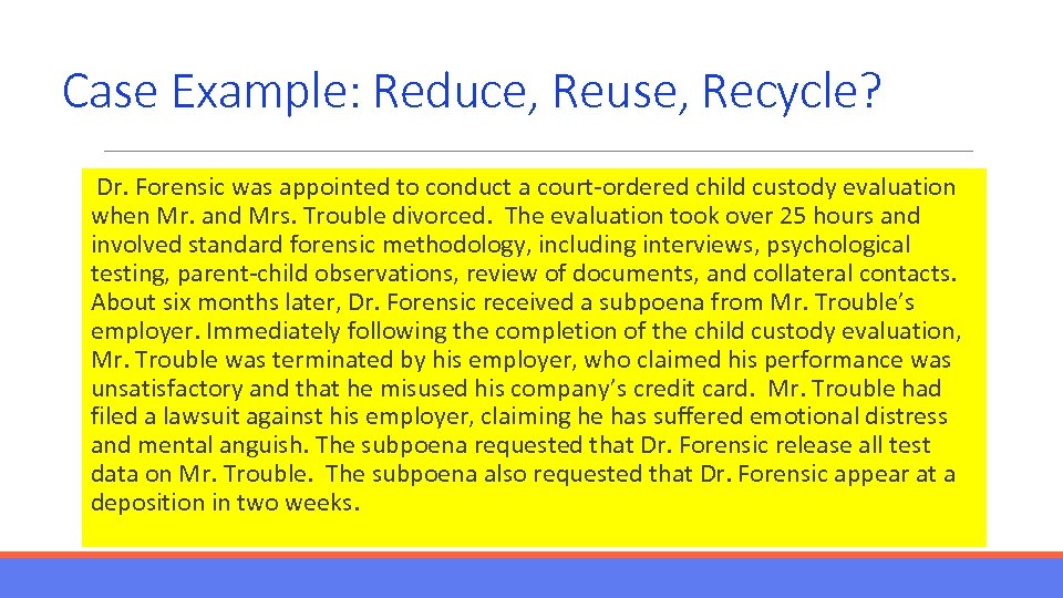 Case Example: Reduce, Reuse, Recycle? Dr. Forensic was appointed to conduct a court-ordered child