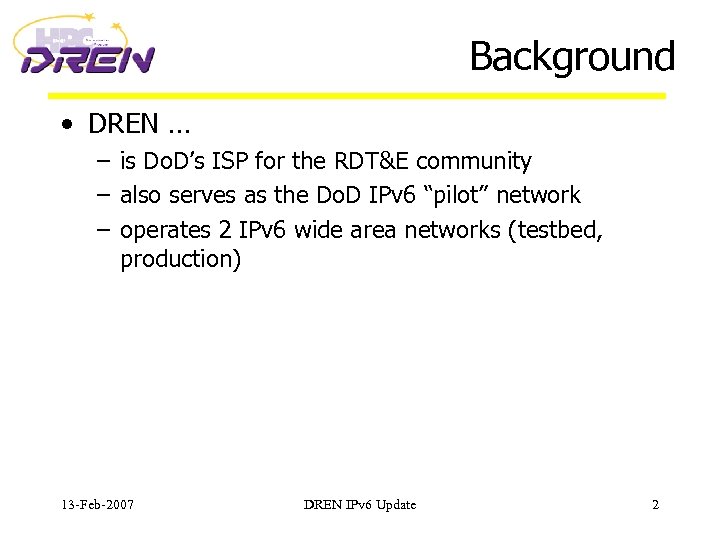 Background • DREN … – is Do. D’s ISP for the RDT&E community –