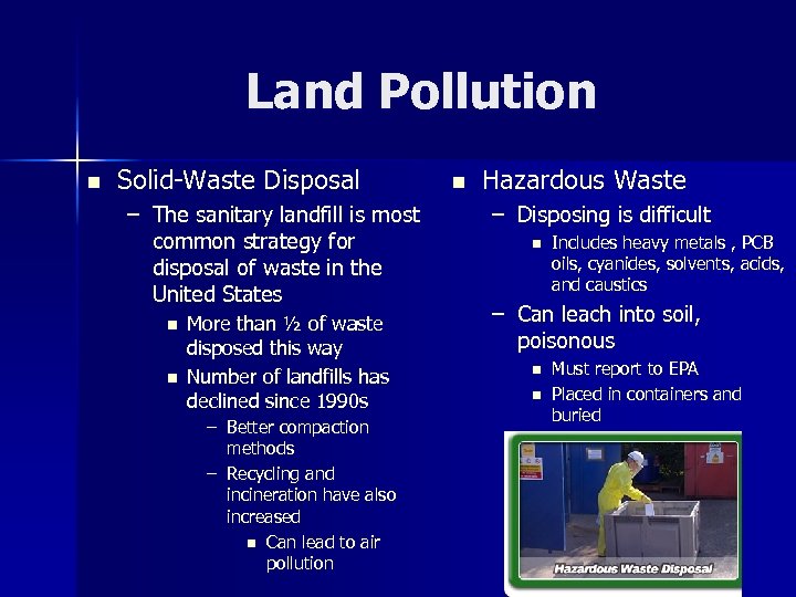 Land Pollution n Solid-Waste Disposal – The sanitary landfill is most common strategy for