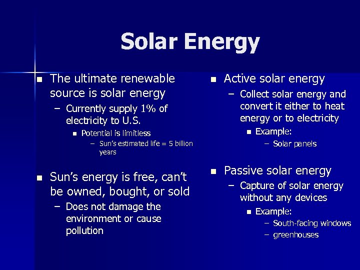 Solar Energy n The ultimate renewable source is solar energy n – Collect solar