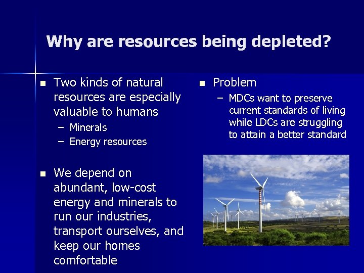 Why are resources being depleted? n Two kinds of natural resources are especially valuable