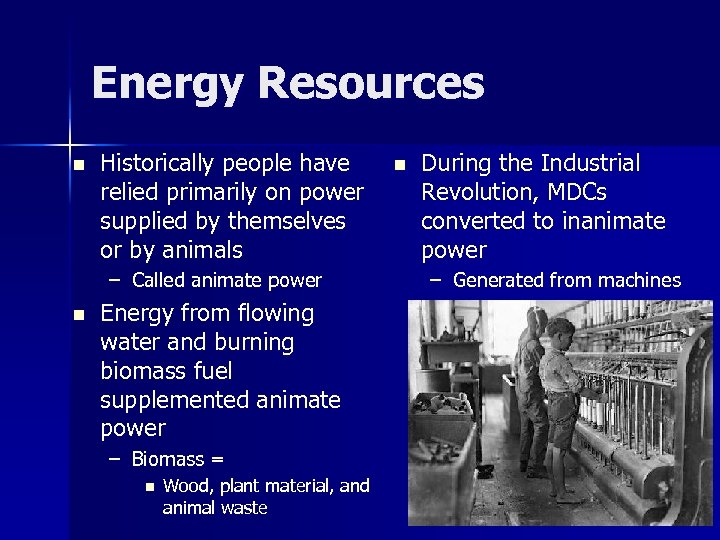 Energy Resources n Historically people have relied primarily on power supplied by themselves or