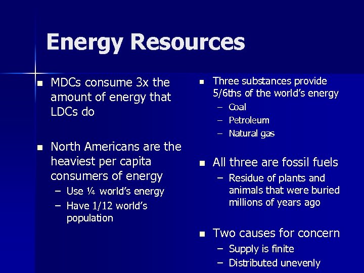 Energy Resources n n MDCs consume 3 x the amount of energy that LDCs