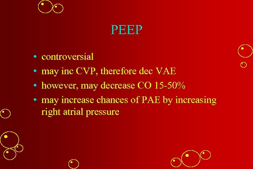 PEEP • • controversial may inc CVP, therefore dec VAE however, may decrease CO