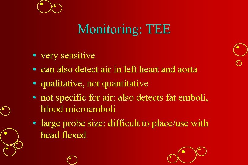 Monitoring: TEE • • very sensitive can also detect air in left heart and