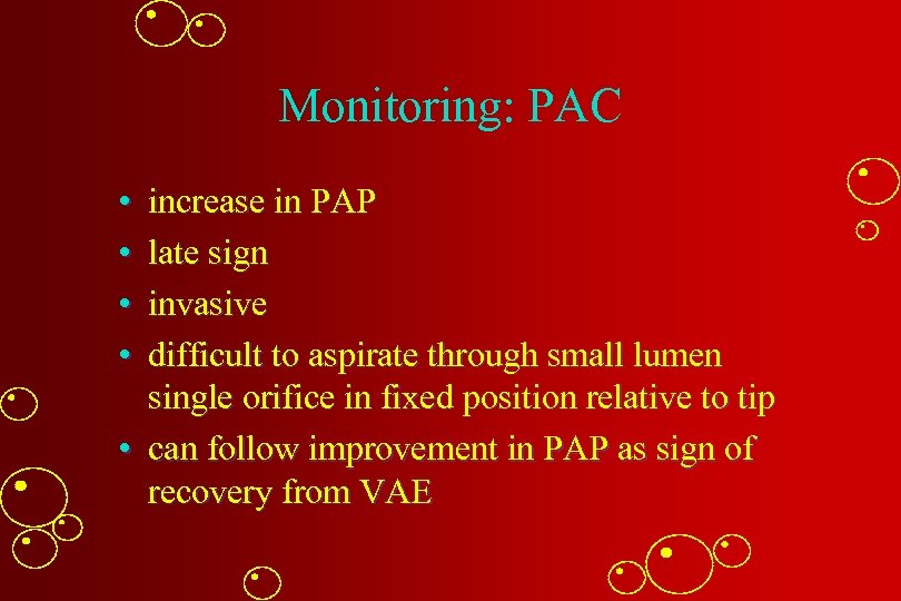 Monitoring: PAC • • increase in PAP late sign invasive difficult to aspirate through