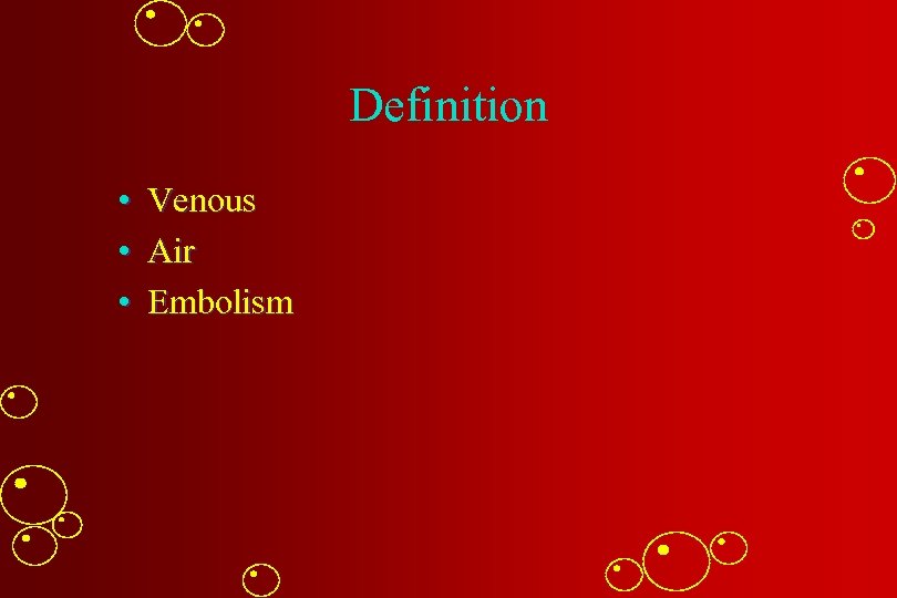 Definition • Venous • Air • Embolism 