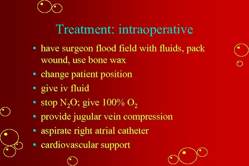 Treatment: intraoperative • have surgeon flood field with fluids, pack wound, use bone wax
