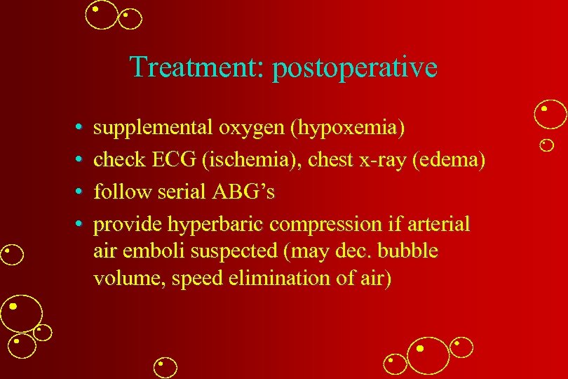 Treatment: postoperative • • supplemental oxygen (hypoxemia) check ECG (ischemia), chest x-ray (edema) follow