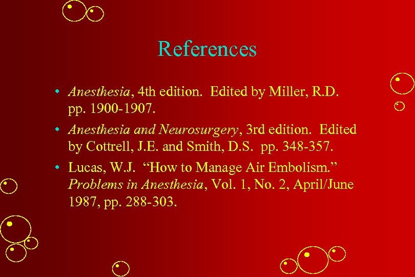 References • Anesthesia, 4 th edition. Edited by Miller, R. D. pp. 1900 -1907.