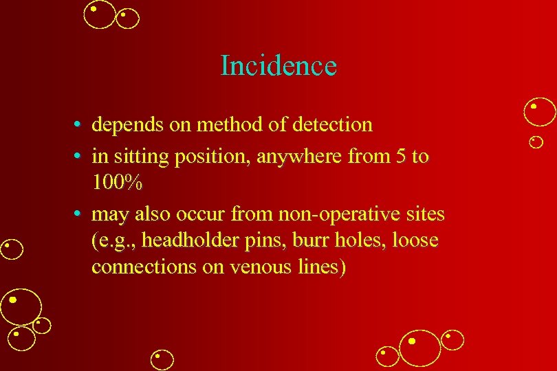 Incidence • depends on method of detection • in sitting position, anywhere from 5