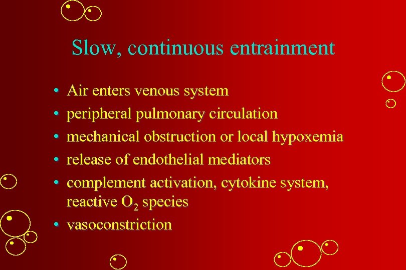 Slow, continuous entrainment • • • Air enters venous system peripheral pulmonary circulation mechanical