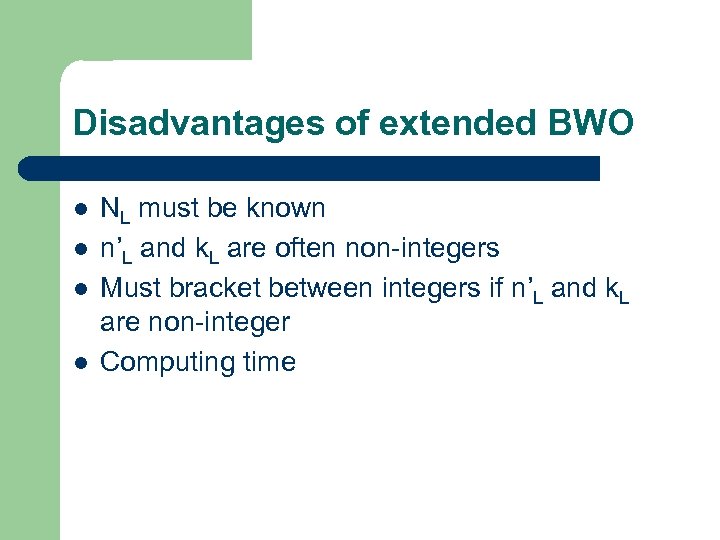 Disadvantages of extended BWO l l NL must be known n’L and k. L