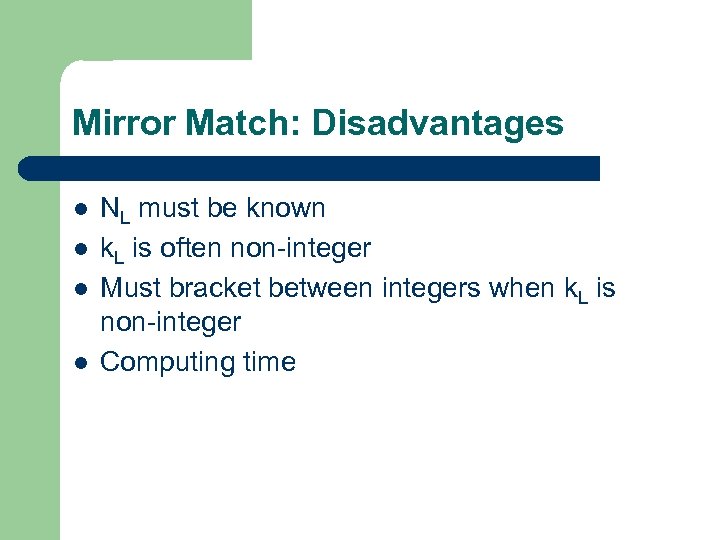 Mirror Match: Disadvantages l l NL must be known k. L is often non-integer