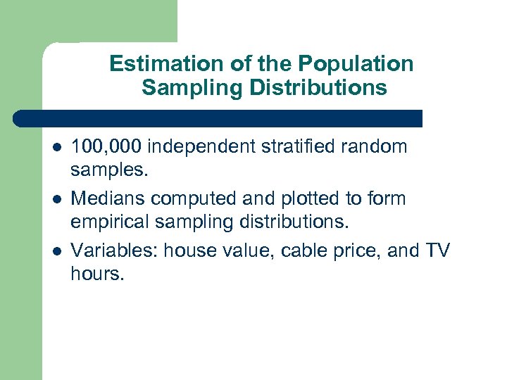 Estimation of the Population Sampling Distributions l l l 100, 000 independent stratified random