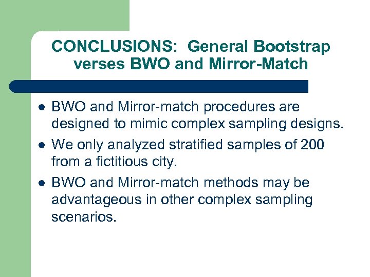 CONCLUSIONS: General Bootstrap verses BWO and Mirror-Match l l l BWO and Mirror-match procedures