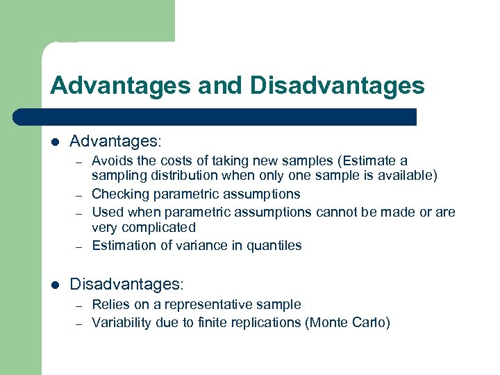 Advantages and Disadvantages l Advantages: – – l Avoids the costs of taking new