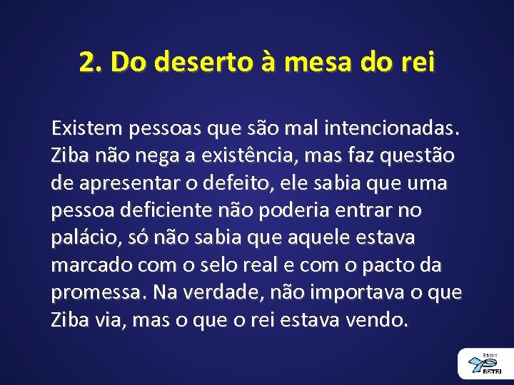 2. Do deserto à mesa do rei Existem pessoas que são mal intencionadas. Ziba