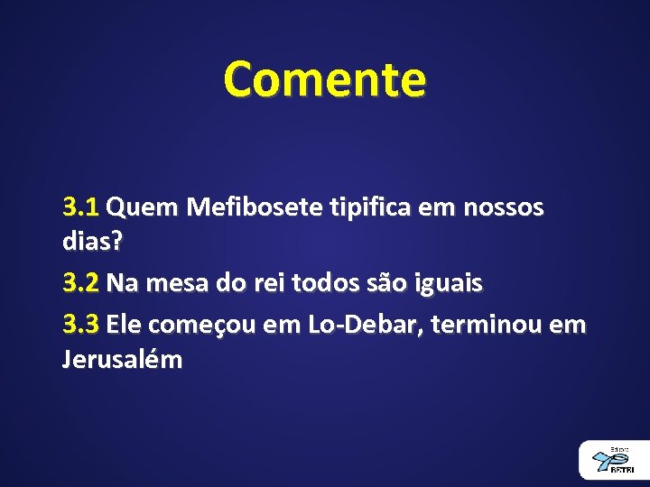 Comente 3. 1 Quem Mefibosete tipifica em nossos dias? 3. 2 Na mesa do