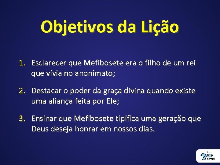 Objetivos da Lição 1. Esclarecer que Mefibosete era o filho de um rei que