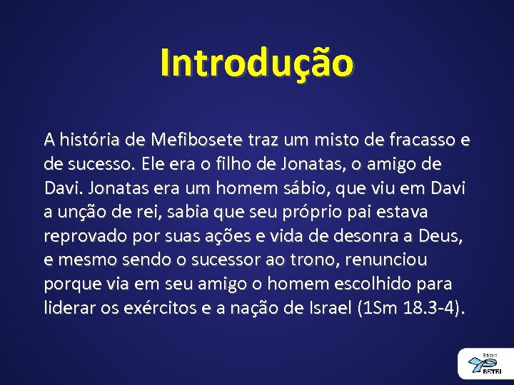 Introdução A história de Mefibosete traz um misto de fracasso e de sucesso. Ele