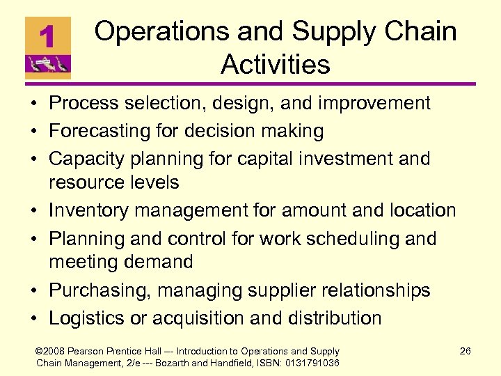 Operations and Supply Chain Activities • Process selection, design, and improvement • Forecasting for