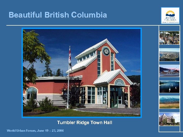 Beautiful British Columbia Tumbler Ridge Town Hall World Urban Forum, June 19 – 23,