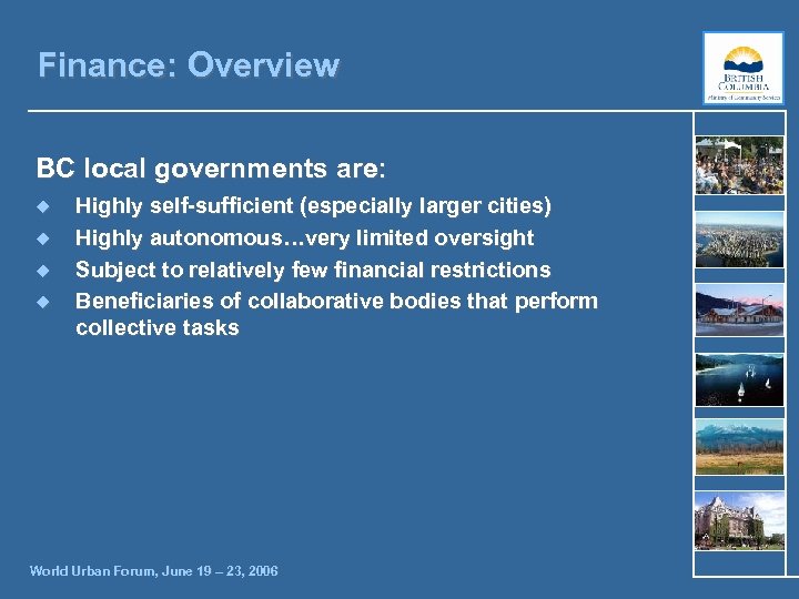 Finance: Overview BC local governments are: ¿ ¿ Highly self-sufficient (especially larger cities) Highly