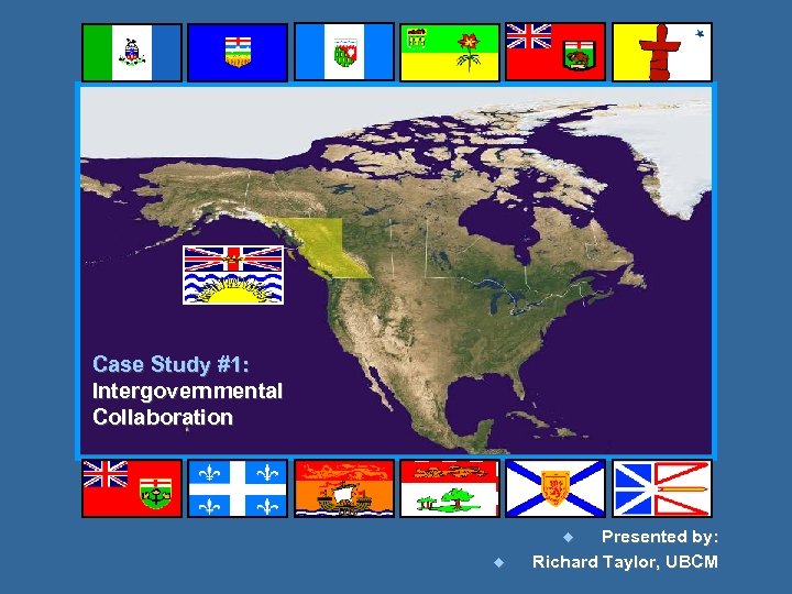 Case Study #1: Intergovernmental Collaboration Presented by: Richard Taylor, UBCM ¿ ¿ 