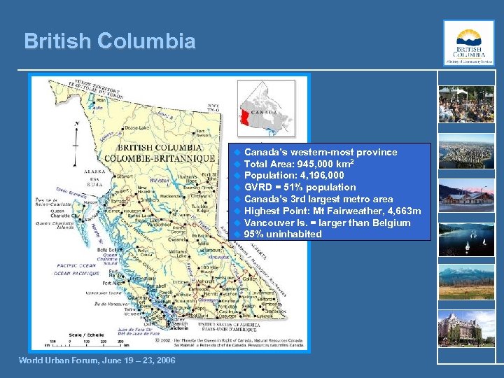 British Columbia u Canada’s western-most province u Total Area: 945, 000 km 2 u