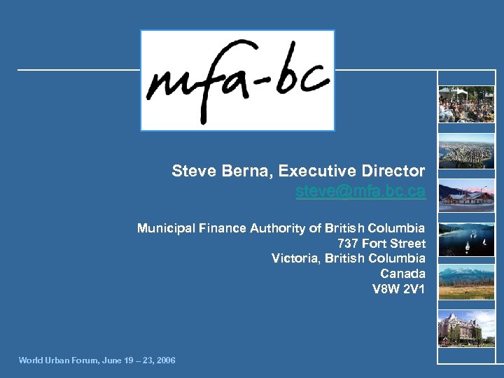 Steve Berna, Executive Director steve@mfa. bc. ca Municipal Finance Authority of British Columbia 737