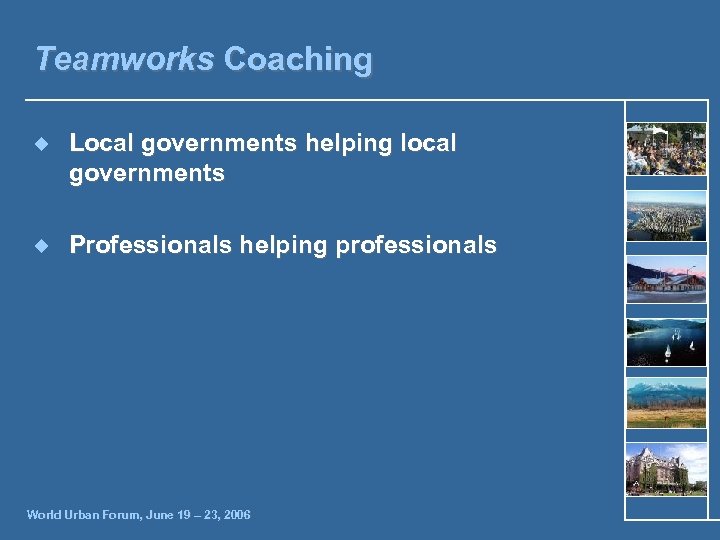 Teamworks Coaching ¿ Local governments helping local governments ¿ Professionals helping professionals World Urban