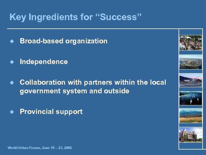 Key Ingredients for “Success” ¿ Broad-based organization ¿ Independence ¿ Collaboration with partners within