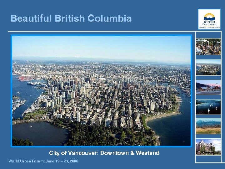 Beautiful British Columbia City of Vancouver: Downtown & Westend World Urban Forum, June 19