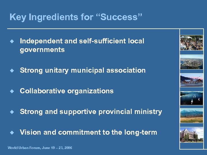 Key Ingredients for “Success” ¿ Independent and self-sufficient local governments ¿ Strong unitary municipal