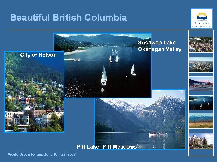 Beautiful British Columbia Sushwap Lake: Okanagan Valley City of Nelson Pitt Lake: Pitt Meadows