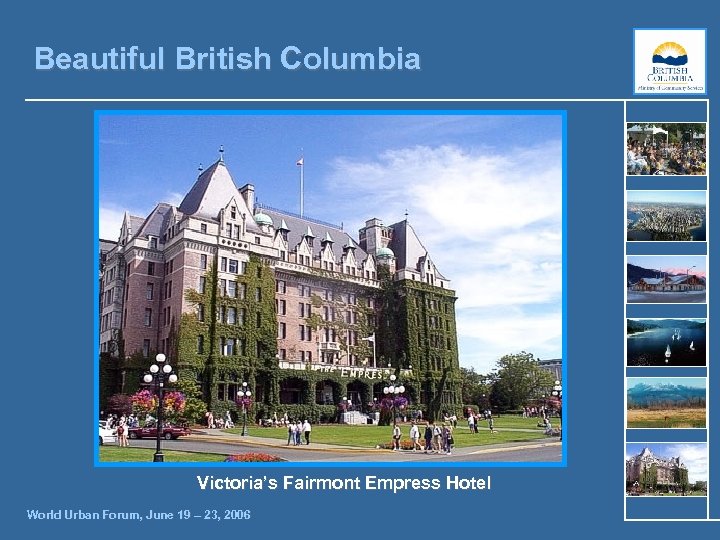 Beautiful British Columbia Victoria’s Fairmont Empress Hotel World Urban Forum, June 19 – 23,