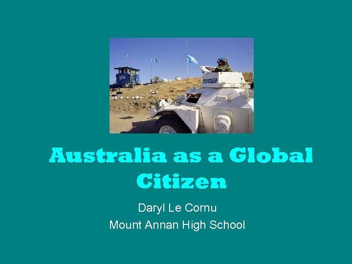 Australia as a Global Citizen Daryl Le Cornu Mount Annan High School 