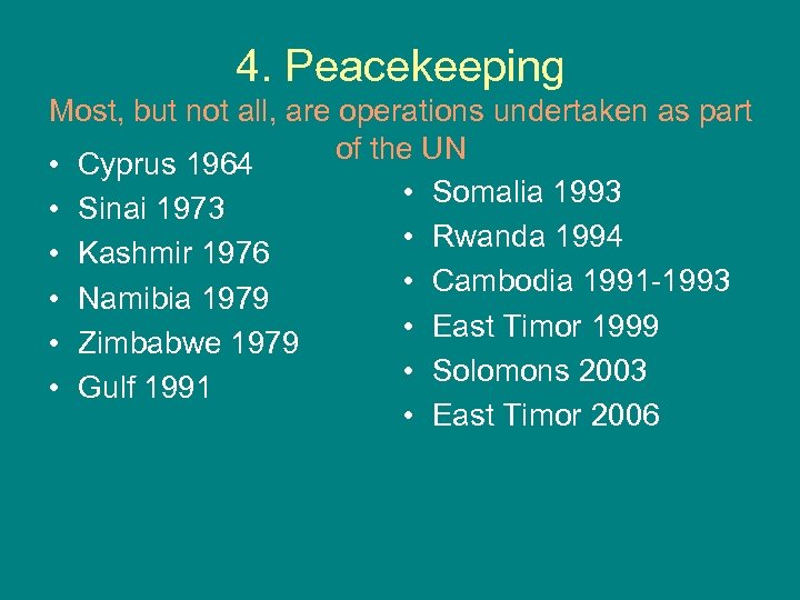 4. Peacekeeping Most, but not all, are operations undertaken as part of the UN
