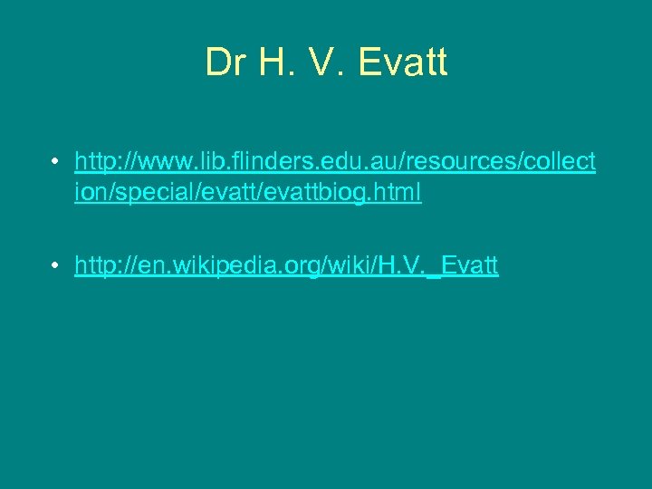 Dr H. V. Evatt • http: //www. lib. flinders. edu. au/resources/collect ion/special/evattbiog. html •