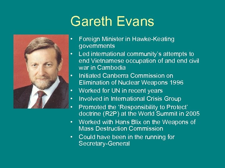 Gareth Evans • Foreign Minister in Hawke-Keating governments • Led international community’s attempts to