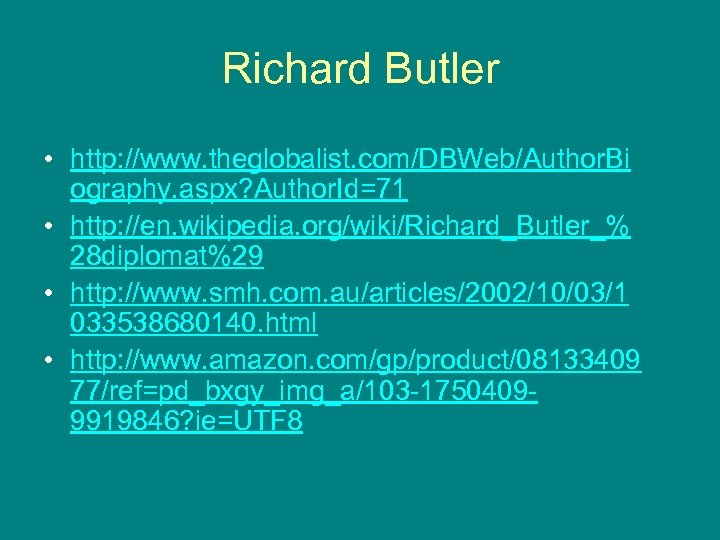 Richard Butler • http: //www. theglobalist. com/DBWeb/Author. Bi ography. aspx? Author. Id=71 • http: