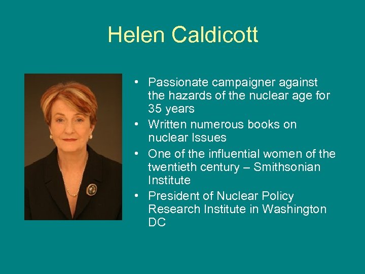Helen Caldicott • Passionate campaigner against the hazards of the nuclear age for 35