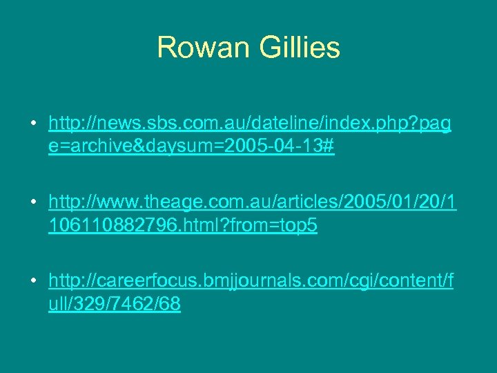 Rowan Gillies • http: //news. sbs. com. au/dateline/index. php? pag e=archive&daysum=2005 -04 -13# •