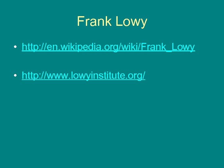 Frank Lowy • http: //en. wikipedia. org/wiki/Frank_Lowy • http: //www. lowyinstitute. org/ 