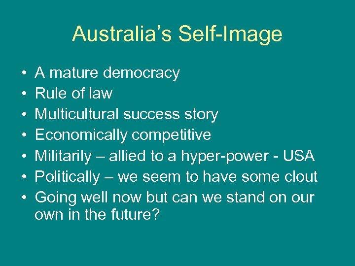 Australia’s Self-Image • • A mature democracy Rule of law Multicultural success story Economically