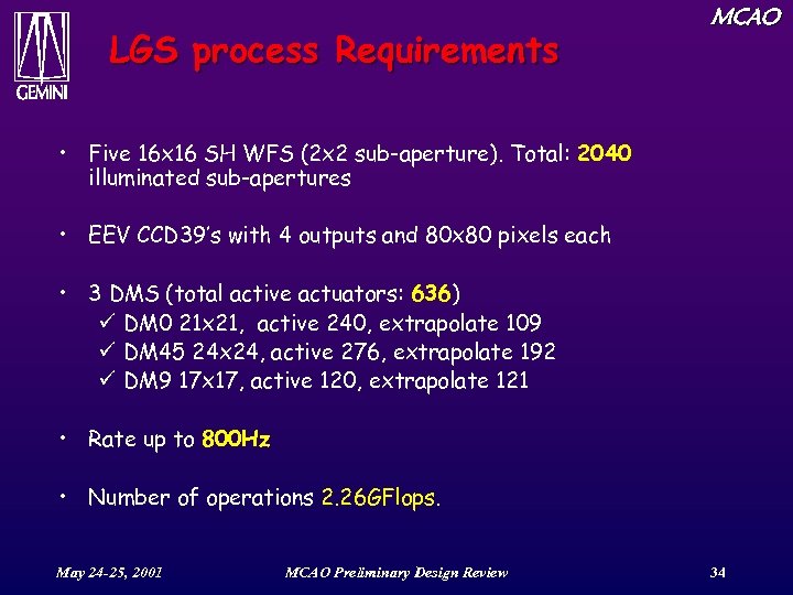 LGS process Requirements MCAO • Five 16 x 16 SH WFS (2 x 2