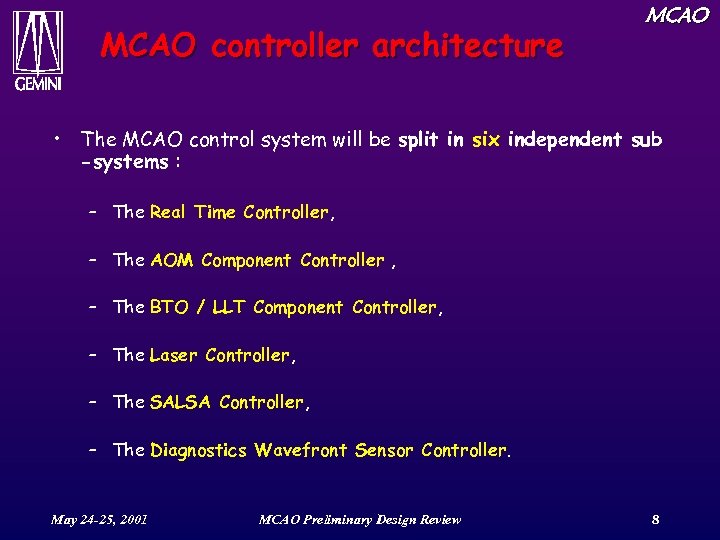 MCAO controller architecture MCAO • The MCAO control system will be split in six