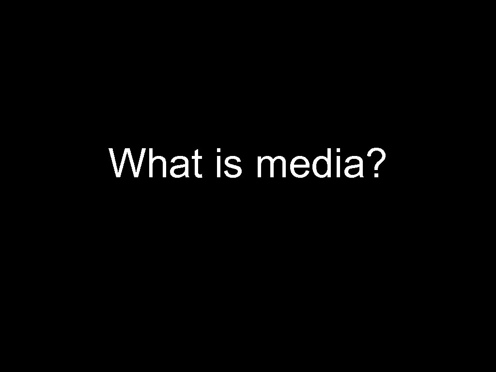 What is media? 