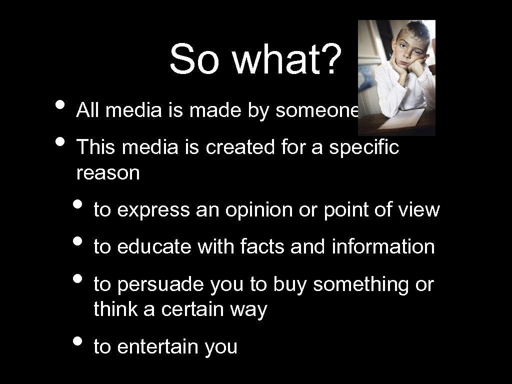 So what? • All media is made by someone. • This media is created